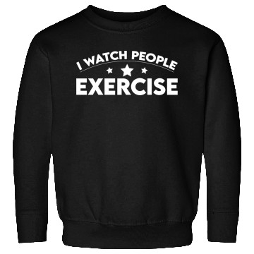 Discover I Watch People Exercise 2 Sweatshirts