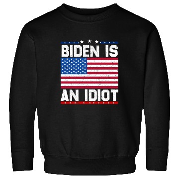 Discover President Joe Biden is an Idiot Sweatshirts