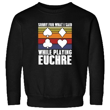 Discover Vintage Sorry For What I Said While Playing Euchre Sweatshirts