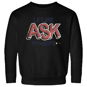 Discover Let Me Ask My Wife Funny Design Sweatshirts