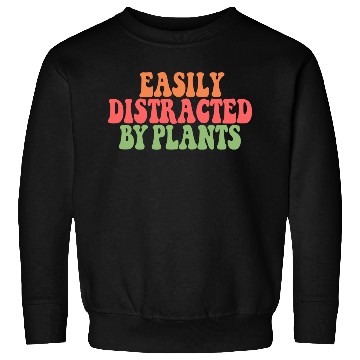 Discover Easily Distracted By Plants Lover Funny Sweatshirts