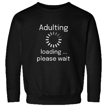 Discover adulting loading please wait Sweatshirts