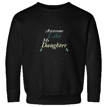 Discover Awesome Like My Daughter Sweatshirts