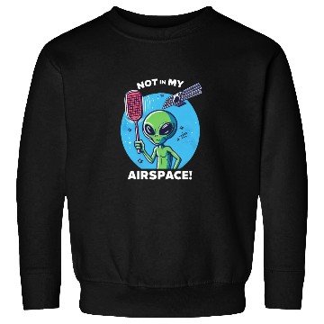 Discover Alien data protection: "Not in my airspace!" Sweatshirts