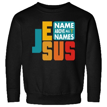 Discover Name Above All Names Love Jesus Christian Sweatshirts