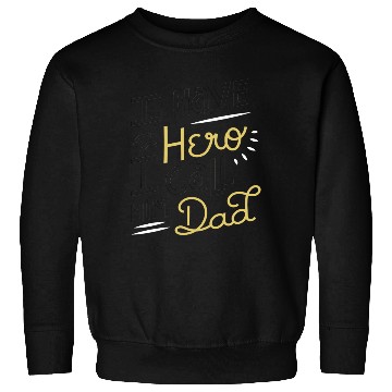 Discover I Have A Hero I Call Him Dad Sweatshirts