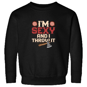 Discover I'm Sexy And I Throw It Hatchet Ax Axe Throwing Sweatshirts