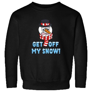 Discover Snowman Angry Get OFF my Snow! Funny Sweatshirts