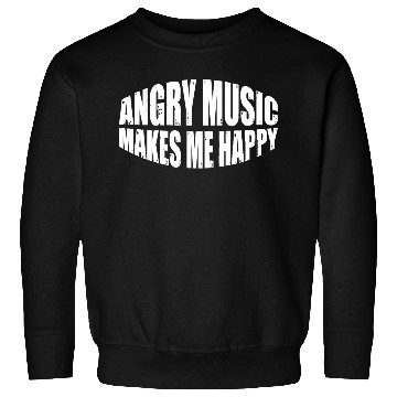 Discover Angry Music Makes Me Happy 8 Sweatshirts