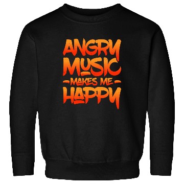 Discover Angry Music Makes Me Happy 5 Sweatshirts