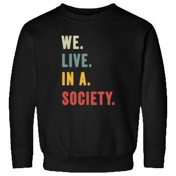 Discover We Live In A Society Sweatshirts
