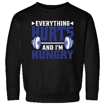 Discover Everything Hurts And I'm Hungry 6 Sweatshirts