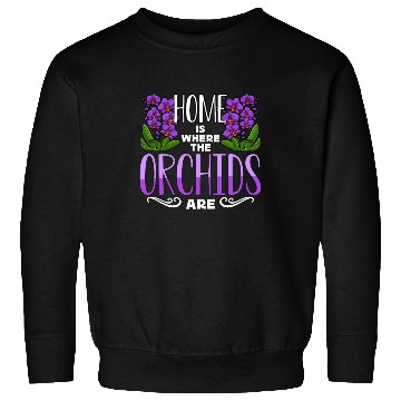 Discover Orchids Home Is Where The Orchids Are Gardening Sweatshirts