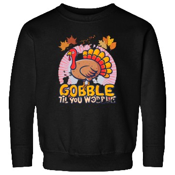 Discover Gobble Til You Wobble Sweatshirts