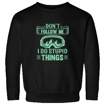 Discover Don t Follow Mw I Do Stupid Things Sweatshirts