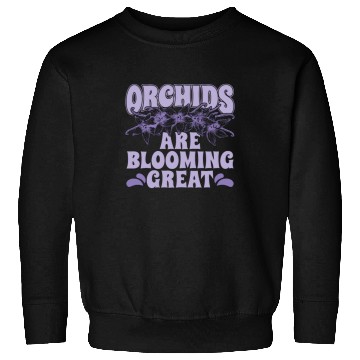 Discover Orchids Are Blooming Great Orchid Grower Botanical Sweatshirts