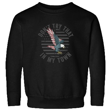 Discover Try That In A Small Town American Flag Eagle Sweatshirts