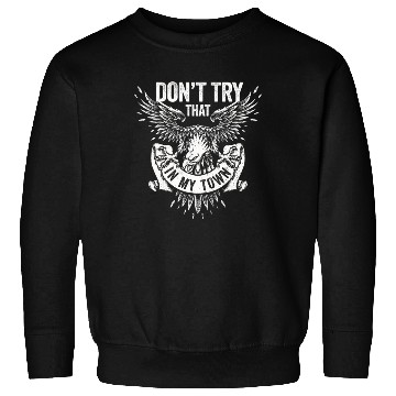 Discover Try That In A Small Town American Flag Eagle Sweatshirts