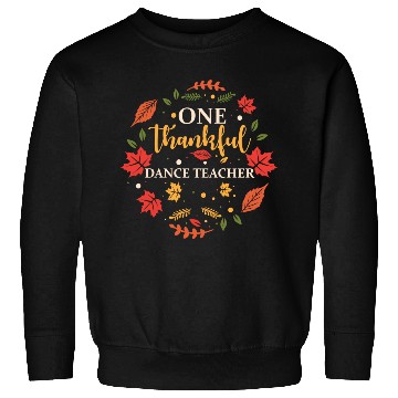 Discover One Thankful Dance Teacher Thanksgiving Fall Sweatshirts
