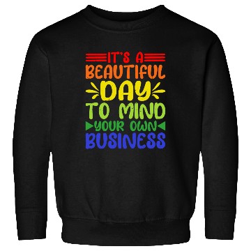 Discover It's A Beautiful Day To Mind Your Own Business 5 Sweatshirts