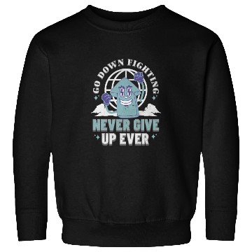 Discover Never Give Up- Go Down Fighting Sweatshirts