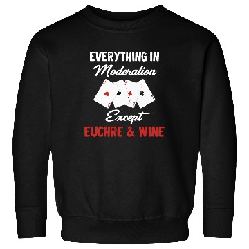 Discover Everything In Moderation Except Euchre & Wine Sweatshirts