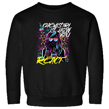 Discover Chemistry is how You React Sweatshirts