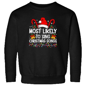 Discover Most Likely To Sing Christmas Songs Sweatshirts