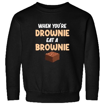 Discover When You're Drownie Eat A Brownies Fudge Cookie Sweatshirts