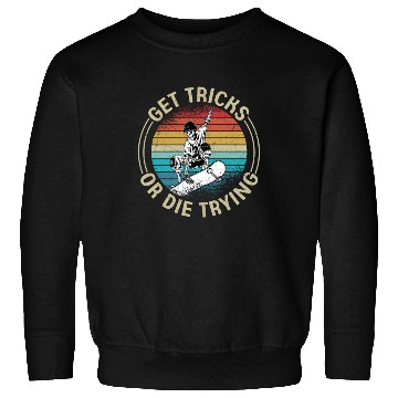 Discover Get Tricks Or Die Trying Skateboarding Skater Skat Sweatshirts