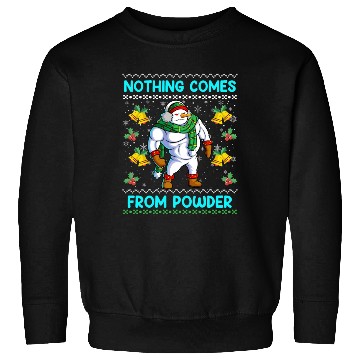 Discover Snowman Nothing Comes from Powder Funny Sweatshirts