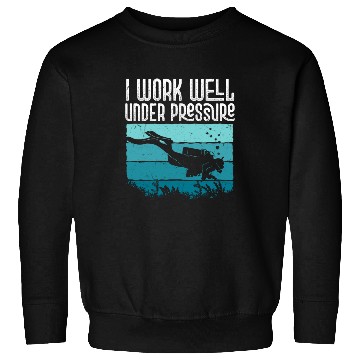 Discover I Work Well Under Pressure Diver Scuba Diving Sweatshirts
