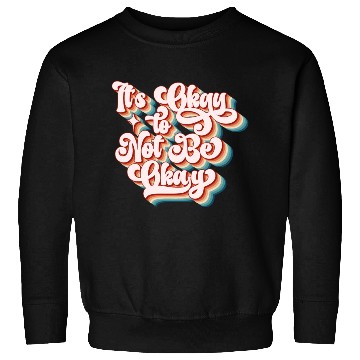 Discover its okay to not be okay Sweatshirts