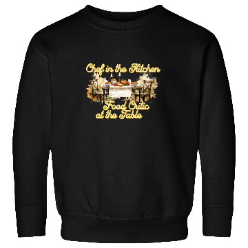 Discover Chef in the Kitchen Food Critic at the Table Sweatshirts