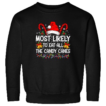 Discover Most Likely To Eat All The Candy Canes Christmas Sweatshirts