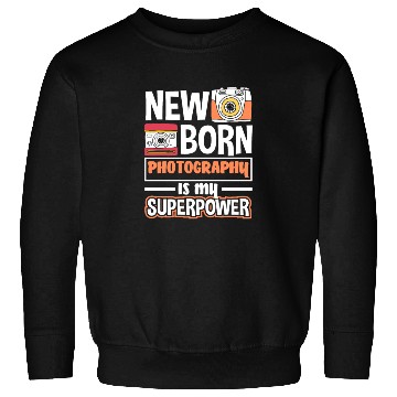 Discover Newborn Photography Is My Supoerpower Sweatshirts