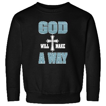 Discover Jesus Will Make a Way Love Jesus Christian Sweatshirts