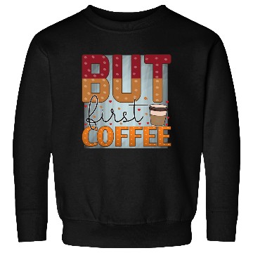 Discover BUT FIRST COFFEE Sweatshirts