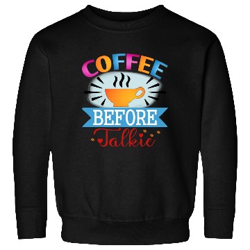Discover Coffee before talkie Sweatshirts