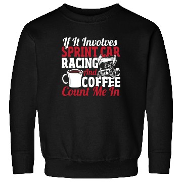 Discover If It Involves Sprint Car Racing And Coffee Sweatshirts