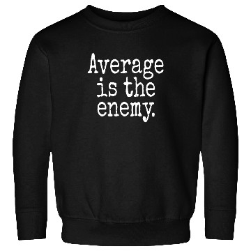 Discover Average Is The Enemy Training Workout Running Gym Sweatshirts