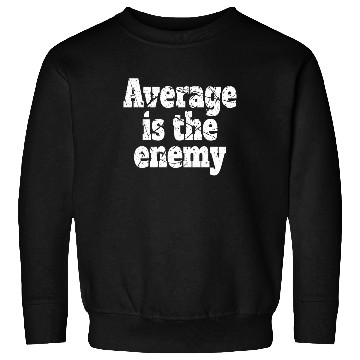Discover Average Is The Enemy Training Workout Running Gym Sweatshirts