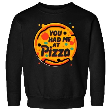 Discover You Had Me at Pizza Sweatshirts