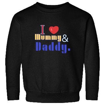 Discover I love mommy and daddy Sweatshirts