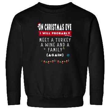 Discover On Christmas Eve I Will Probably Meet A Turkey Win Sweatshirts