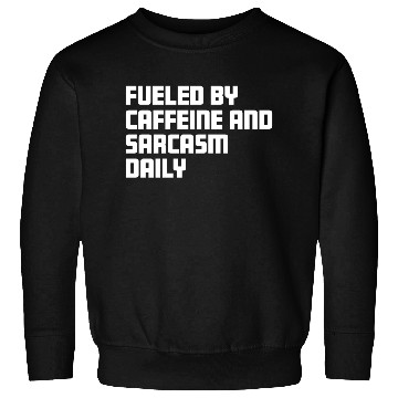 Discover Fueled by Caffeine and Sarcasm Daily Sweatshirts