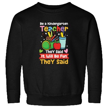 Discover Be A Kindergarten Teacher Sweatshirts