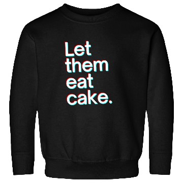 Discover Let them eat cake Sweatshirts