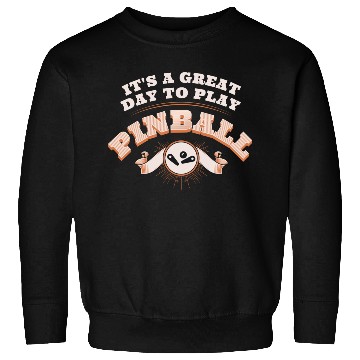 Discover It s A Great Day To Play Pinball Sweatshirts