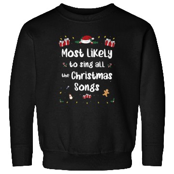Discover Most Likely To Sing All The Christmas Songs Sweatshirts
